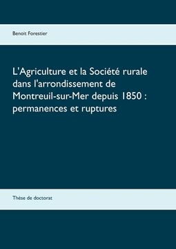 portada L'Agriculture et la Société rurale dans l'arrondissement de Montreuil-sur-Mer depuis 1850: permanences et ruptures: Thèse de doctorat (en Francés)