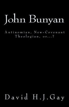 portada John Bunyan: Antinomian, New-Covenant Theologian, or...?