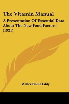 portada the vitamin manual: a presentation of essential data about the new food factors (1921) (en Inglés)