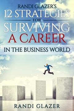 portada Randi Glazer's 12 Strategies for Surviving a Career in the Business World (en Inglés)