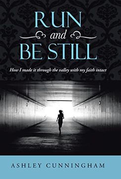 portada Run and be Still: How i Made it Through the Valley With my Faith Intact (en Inglés)