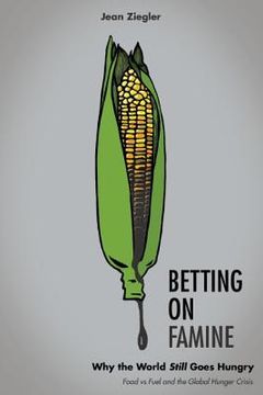 portada Betting on Famine: Why the World Still Goes Hungry (en Inglés)
