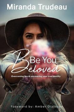 portada Be You, Beloved: Overcoming lies & uncovering your true identity (en Inglés)