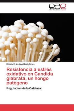 portada resistencia a estr s oxidativo en candida glabrata, un hongo pat geno (in Spanish)