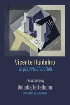portada Vicente Huidobro - in perpetual motion. A Biography 