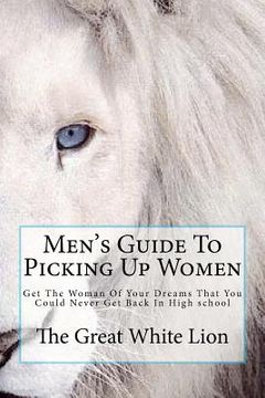 portada the great white lion-men's guide to picking up women (en Inglés)