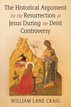 portada The Historical Argument for the Resurrection of Jesus During the Deist Controversy (en Inglés)
