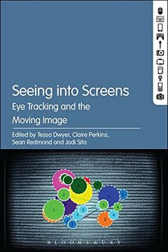 portada Seeing into Screens: Eye Tracking and the Moving Image