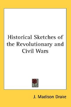 portada historical sketches of the revolutionary and civil wars (en Inglés)