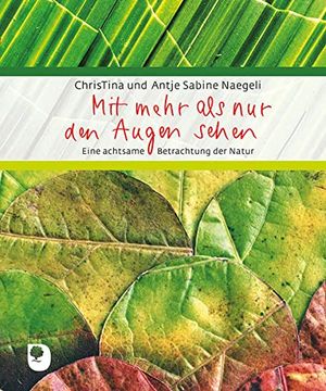 portada Mit Mehr als nur den Augen Sehen: Eine Achtsame Betrachtung der Natur (Eschbacher Geschenkbuch) (en Alemán)