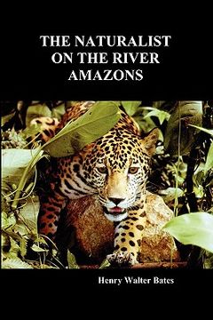 portada the naturalist on the river amazons: a record of adventures, habits of animals, sketches of brazilian and indian life, and aspects of nature under the (en Inglés)