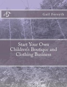 portada start your own children's boutique and clothing business (in English)