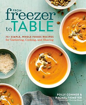 portada From Freezer to Table: 75+ Simple, Whole Foods Recipes for Gathering, Cooking, and Sharing (in English)