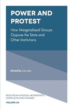 portada Power and Protest: How Marginalized Groups Oppose the State and Other Institutions (Research in Social Movements, Conflicts and Change, 44) (in English)