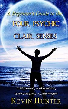 portada A Beginner&#39; S Guide to the Four Psychic Clair Senses: Clairvoyance, Clairaudience, Claircognizance, Clairsentience (libro en Inglés)
