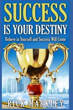 portada Success is Your Destiny: Believe in Yourself and Success will Come (en Inglés)