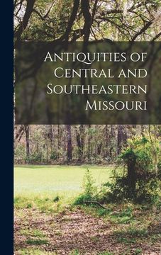 portada Antiquities of Central and Southeastern Missouri (en Inglés)