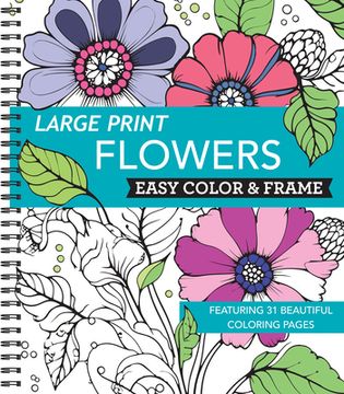 portada Large Print Easy Color & Frame - Flowers (Stress Free Coloring Book) (in English)
