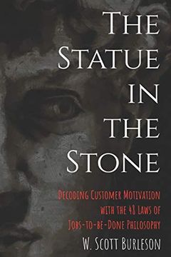 portada The Statue in the Stone: Decoding Customer Motivation With the 48 Laws of Jobs-To-Be-Done Philosophy (Jobs-To-Be-Done Library) (en Inglés)