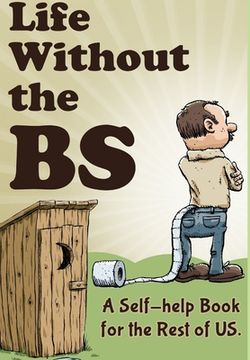 portada Life Without the BS: Rants, Raves and Other Crazy Stuff (en Inglés)