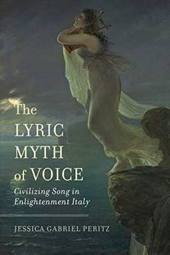 portada The Lyric Myth of Voice: Civilizing Song in Enlightenment Italy (en Inglés)