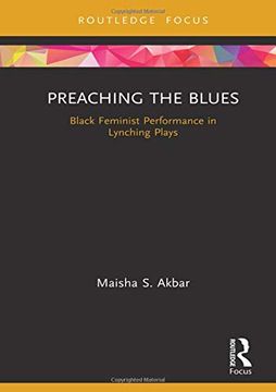portada Preaching the Blues: Black Feminist Performance in Lynching Plays (Routledge Advances in Theatre & Performance Studies) 