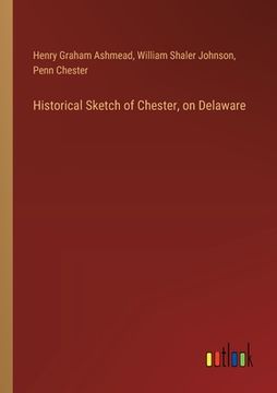 portada Historical Sketch of Chester, on Delaware (in English)