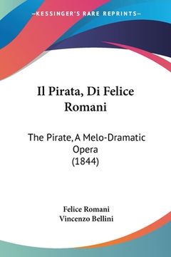 portada Il Pirata, Di Felice Romani: The Pirate, A Melo-Dramatic Opera (1844) (in Italian)