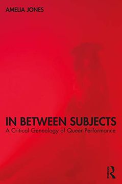 portada In Between Subjects: A Critical Genealogy of Queer Performance (en Inglés)