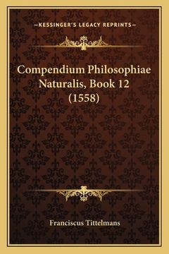 portada Compendium Philosophiae Naturalis, Book 12 (1558) (en Latin)