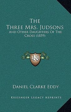 portada the three mrs. judsons: and other daughters of the cross (1859) (en Inglés)
