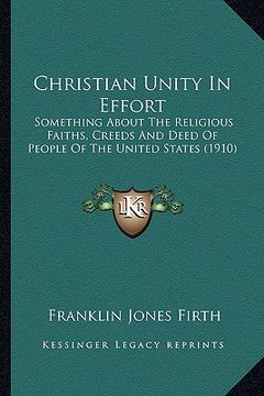 portada christian unity in effort: something about the religious faiths, creeds and deed of people of the united states (1910) (en Inglés)