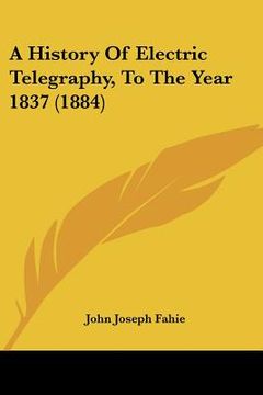 portada a history of electric telegraphy, to the year 1837 (1884) (in English)