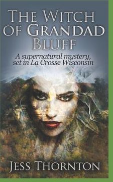 portada The Witch of Grandad Bluff: A Supernatural Mystery, set in La Crosse Wisconsin (en Inglés)