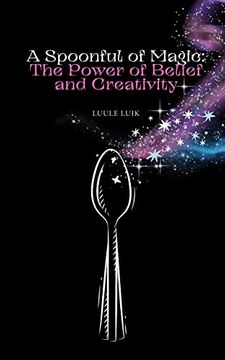 portada A Spoonful of Magic: The Power of Belief and Creativity (en Inglés)