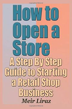 portada How to Open a Store - a Step by Step Guide to Starting a Retail Shop Business (en Inglés)