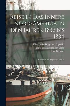 portada Reise in das innere Nord-America in den Jahren 1832 bis 1834; Volume v 13..Vignettes..atlas.v. (in German)