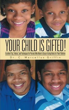 portada Your Child is Gifted! Excellent Tips, Advice, and Techniques for Parents who Want to Secure Acting Roles for Their Children (in English)