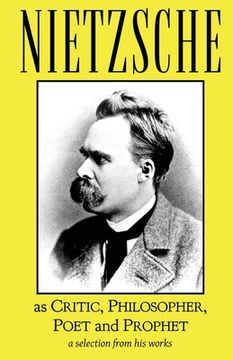 portada Nietzsche as Critic, Philosopher, Poet and Prophet 
