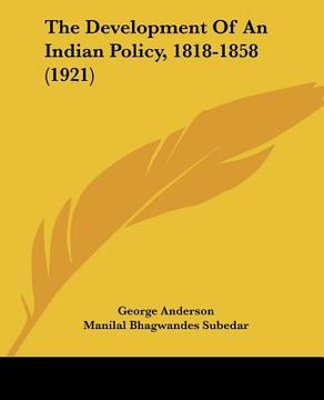 portada the development of an indian policy, 1818-1858 (1921) (en Inglés)