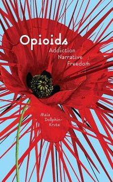 portada Opioids: Addiction, Narrative, Freedom (en Inglés)