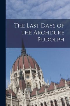 portada The Last Days of the Archduke Rudolph (in English)