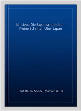 portada Ich Liebe die Japanische Kultur: Kleine Schriften Uber Japan -Language: German (en Alemán)