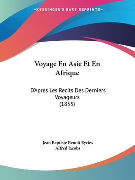 portada Voyage En Asie Et En Afrique: D'Apres Les Recits Des Derniers Voyageurs (1855) (en Francés)