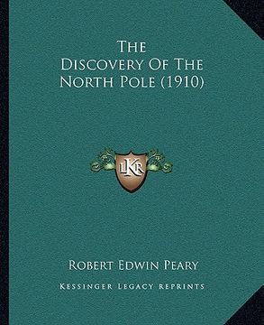 portada the discovery of the north pole (1910) (en Inglés)