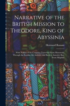 portada Narrative of the British Mission to Theodore, King of Abyssinia: With Notices of the Countries Traversed From Massowah, Through the Soodân, the Amhâra (en Inglés)