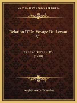 portada Relation D'Un Voyage Du Levant V1: Fait Par Ordre Du Roi (1718) (en Francés)