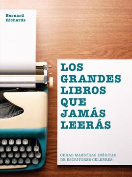 portada Los Grandes Libros que Jamás Leerás: Obras Maestras Inéditas de Escritores Célebres (in Spanish)