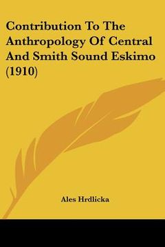 portada contribution to the anthropology of central and smith sound eskimo (1910) (in English)