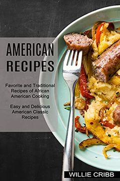portada American Recipes: Favorite and Traditional Recipes of African American Cooking (Easy and Delicious American Classic Recipes) (en Inglés)